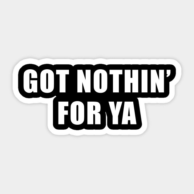 Got Nothin' For Ya - Jeff Probst Quote Sticker by quoteee